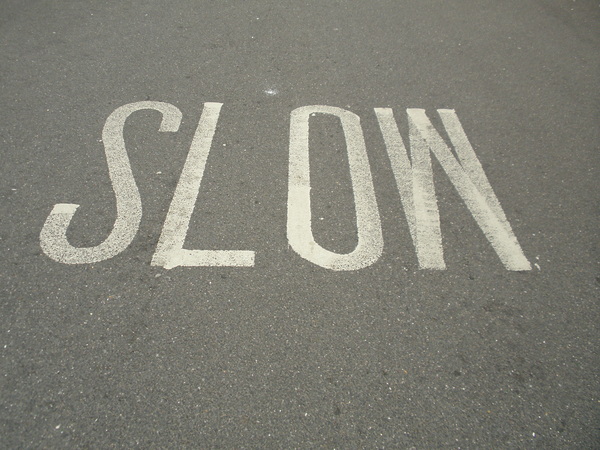 Slow down